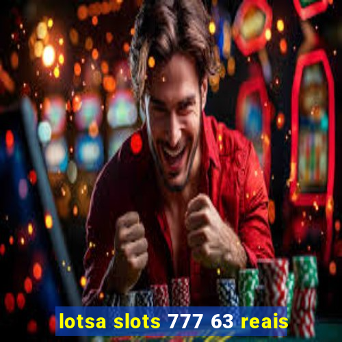 lotsa slots 777 63 reais